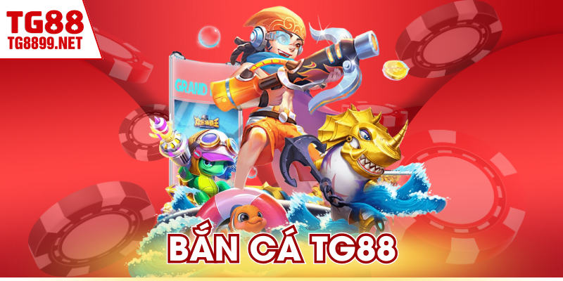 Bắn Cá TG88 - Hiệu Ứng Sống Động, Tặng Đạn Miễn Phí