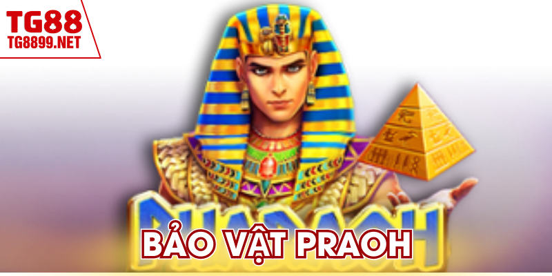 Bảo Vật Praoh TG88 - Mẹo Chơi Giữ Vốn Cực Hiệu Quả 4 Bảo Vật Praoh TG88 - Mẹo Chơi Giữ Vốn Cực Hiệu Quả